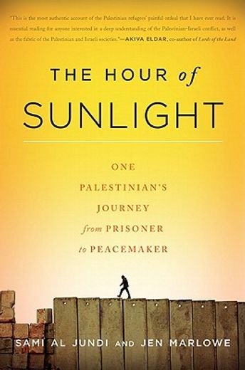 the hour of sunlight,one palestinian´s journey from prisoner to peacemaker