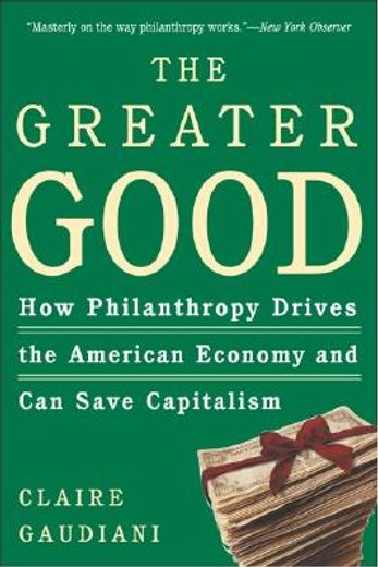 the greater good,how philanthropy drives the american economy and can save capitalism