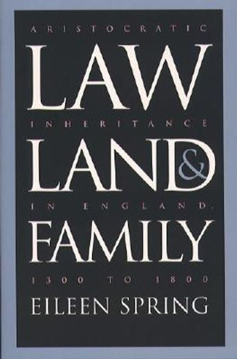 law, land, & family,aristocratic inheritance in england, 1300 to 1800