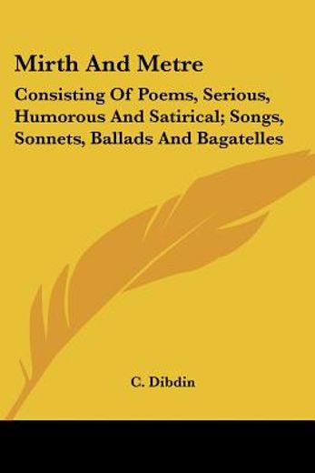 mirth and metre: consisting of poems, se