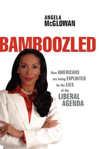 bamboozled,how americans are being exploited by the lies of the liberal agenda