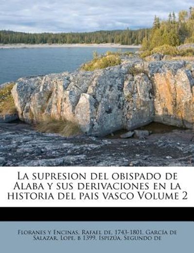 la supresion del obispado de alaba y sus derivaciones en la historia del pais vasco volume 2