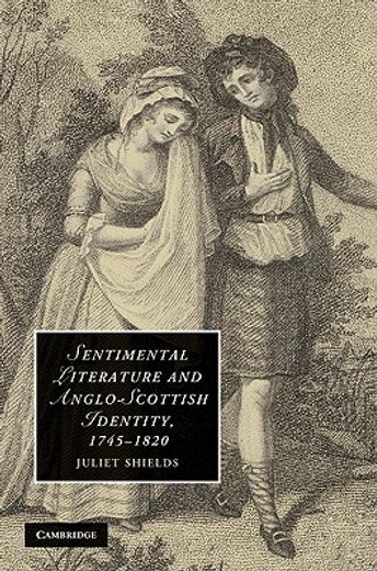 sentimental literature and anglo-scottish identity, 1745-1820