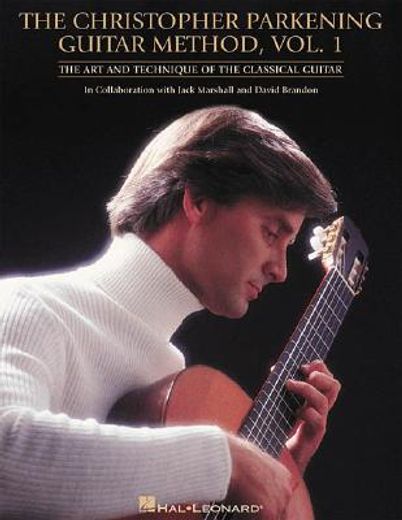 the christopher parkening guitar method,the art and technique of the classical guitar in collaboration with jack marshall and david brandon (en Inglés)