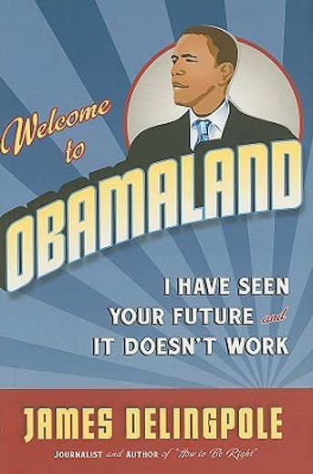 Welcome to Obamaland: I Have Seen Your Future and It Doesn't Work (en Inglés)