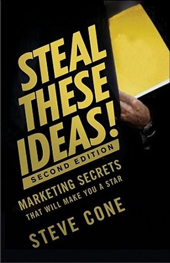 steal these ideas!,marketing secrets that will make you a star