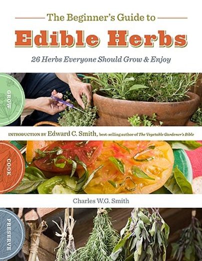 the beginner´s guide to edible herbs,26 herbs everyone should grow & enjoy