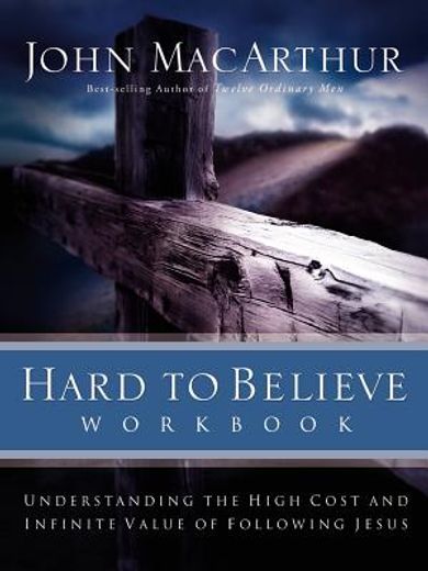 hard to believe workbook: understanding the high cost and infinite value of following jesue