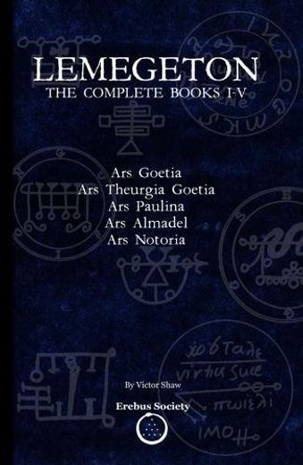 Lemegeton: The Complete Books I-V: Ars Goetia, ars Theurgia Goetia, ars Paulina, ars Almadel, ars Notoria (en Inglés)