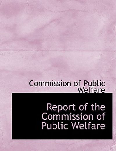 report of the commission of public welfare (large print edition)