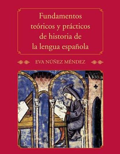 theoretical and practical foundations of spanish language history / fundamentos teoricos y practicos de historia de la lengua espanola