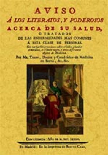 Aviso a los literatos y poderosos acerca de su salud, o tratados de las enfermedades mas comunes a esta clase de personas