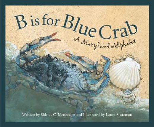 b is for blue crab,a maryland alphabet (en Inglés)