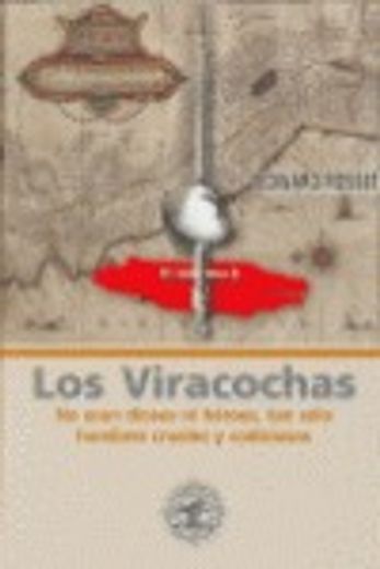 Los Viracochas. No eran dioses ni héroes, tan sólo hombres crueles y codiciosos (in Spanish)