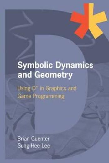 Symbolic Dynamics and Geometry: Using D* in Graphics and Game Programming (en Inglés)