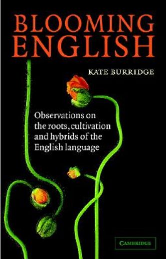 blooming english,observations on the roots, cultivation and hybrids of the english language (en Inglés)