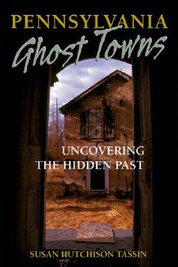 pennsylvania ghost towns,uncovering the hidden past