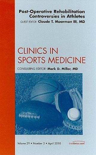 Post-Operative Rehabilitation Controversies in Athletes, an Issue of Clinics in Sports Medicine: Volume 29-2