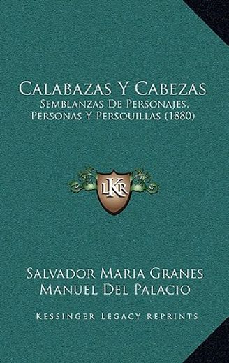 Calabazas y Cabezas: Semblanzas de Personajes, Personas y Persouillas (1880)