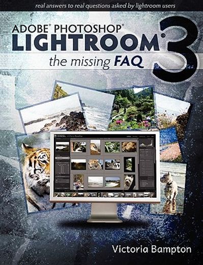 adobe lightroom 3 - the missing faq - real answers to real questions asked by lightroom users