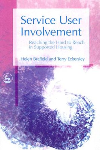 Service User Involvement: Reaching the Hard to Reach in Supported Housing (en Inglés)