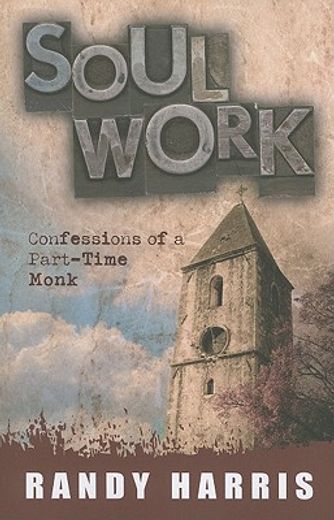 soul work,confessions of a part time monk