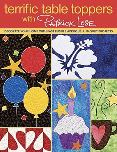 terrific table toppers with patrick lose,decorate your home with fast fusible applique: 10 quilt projects