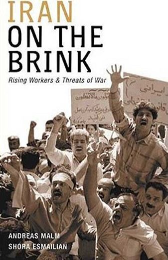 iran on the brink,rising workers and threats of war
