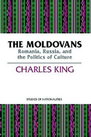 the moldovans,romania, russia, and the politics of culture