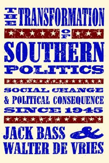 the transformation of southern politics,social change and political consequence since 1945