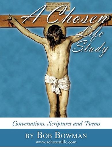 a chosen life study,conversations, scriptures and poems