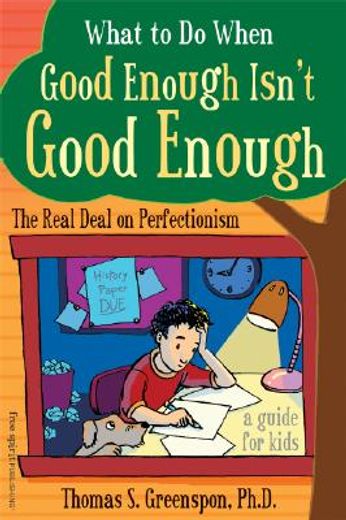 what to do when good enough isn´t good enough,the real deal on perfectionism: a guide for kids (en Inglés)