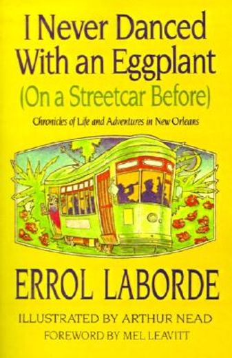 i never danced with an eggplant (on a streetcar before,chronicles of life and adventures in new orleans