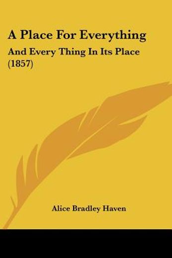 a place for everything: and every thing