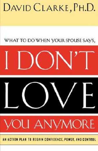 i don´t love you anymore,an action plan to regain confidence, power, and control (in English)