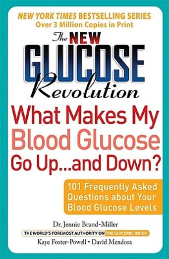 the new glucose revolution what makes my blood glucose go up... and down?,101 frequently asked questions about your blood glucose levels