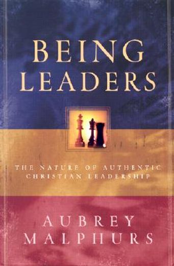 being leaders,the nature of authentic christian leadership