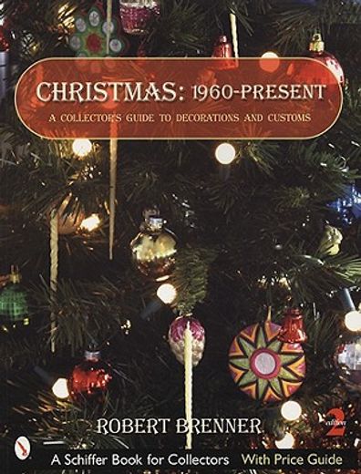 christmas 1960 to the present,a collector´s guide to decorations and customs