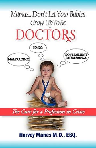 mamas don´t let your babies grow up to be doctors,the cure for a profession in crises