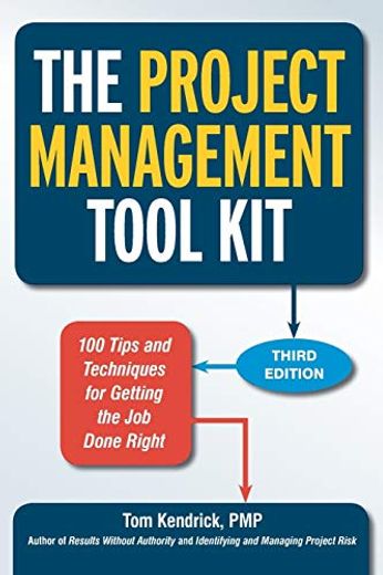 The Project Management Tool Kit: 100 Tips and Techniques for Getting the job Done Right
