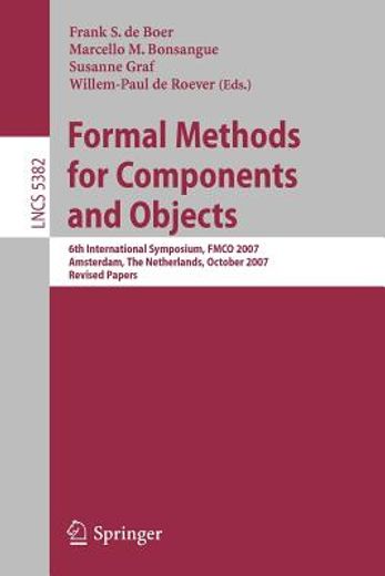formal methods for components and objects,6th international symposium, fmco 2007, amsterdam, the netherlands, october 24-27, 2007, revised pap