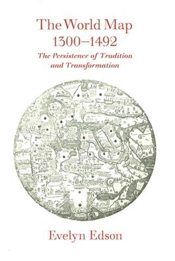 the world map, 1300-1492,the persistence of tradition and transformation