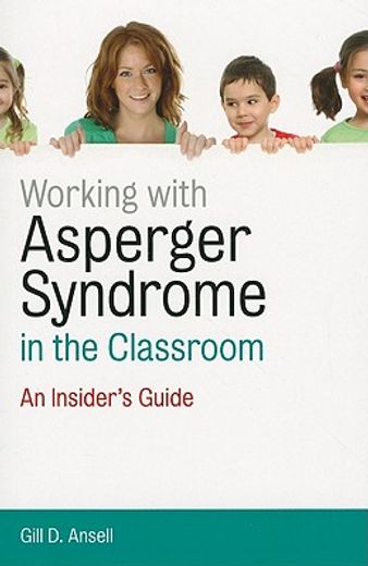 Working with Asperger Syndrome in the Classroom: An Insider's Guide (en Inglés)