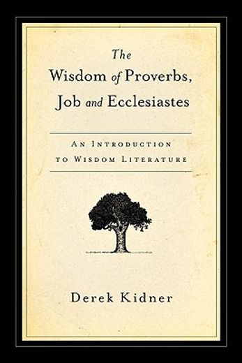 the wisdom of proverbs, job and ecclesiastes,an introduction to wisdom literature