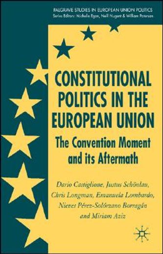 constitutional politics in the european union,the convention moment and its aftermath