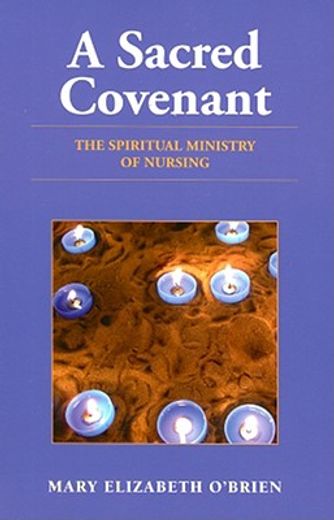 a sacred covenant,the spiritual ministry of nursing