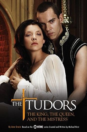 the tudors,the king, the queen, and the mistress