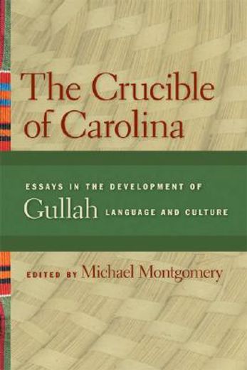 the crucible of carolina,essays in the development of gullah language and culture