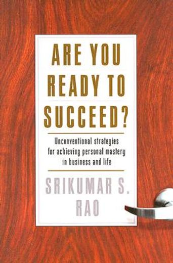 are you ready to succeed?,unconventional strategies for achieving personal mastery in business and life