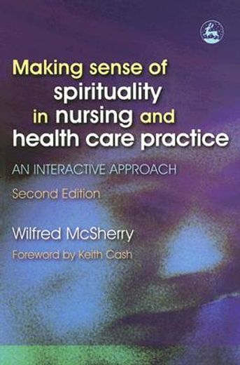 making sense of spirituality in nursing and health care practice,an interactive approach